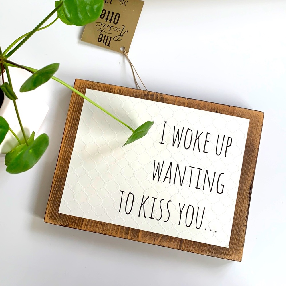 I Woke Up Wanting To Kiss You Sign